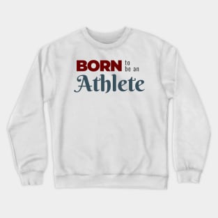 BORN to be an Athlete | Minimal Text Aesthetic Streetwear Unisex Design for Fitness/Athletes | Shirt, Hoodie, Coffee Mug, Mug, Apparel, Sticker, Gift, Pins, Totes, Magnets, Pillows Crewneck Sweatshirt